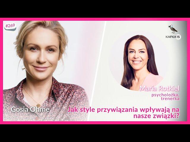 Jak style przywiązania wpływają na nasze związki? - Maria Rotkiel Gosia Ohme | Kafka'15 odc. 269