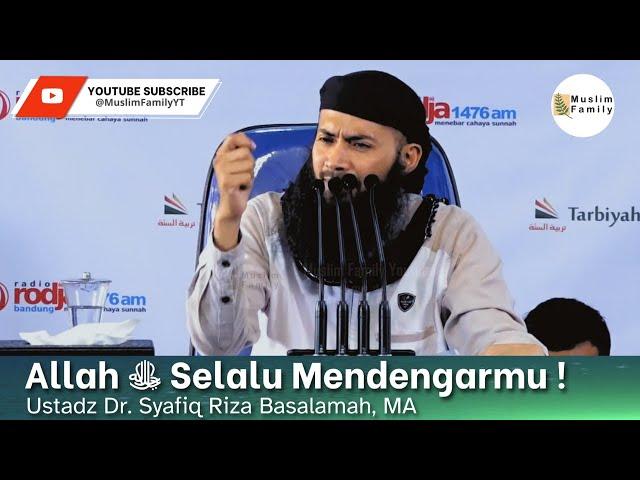 Allah ﷻ Selalu Mendengarmu ! | Ustadz Syafiq Riza Basalamah