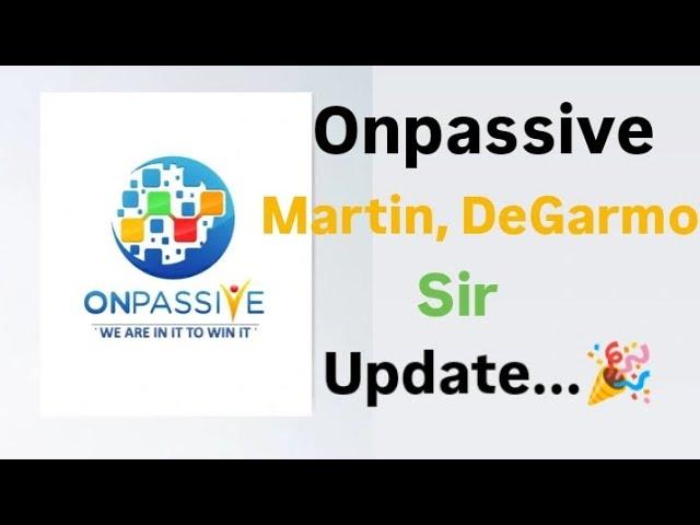 #onpassive, Onpassive Martin, DeGarmo sir update..., #ashmufareh