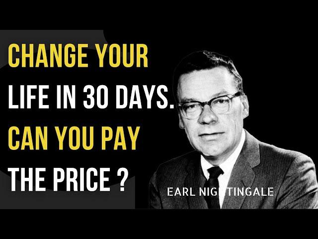 HOW TO CHANGE LIFE IN 30 DAYS | Earl Nightingale | Pay The Price | Motivational Speech For Success