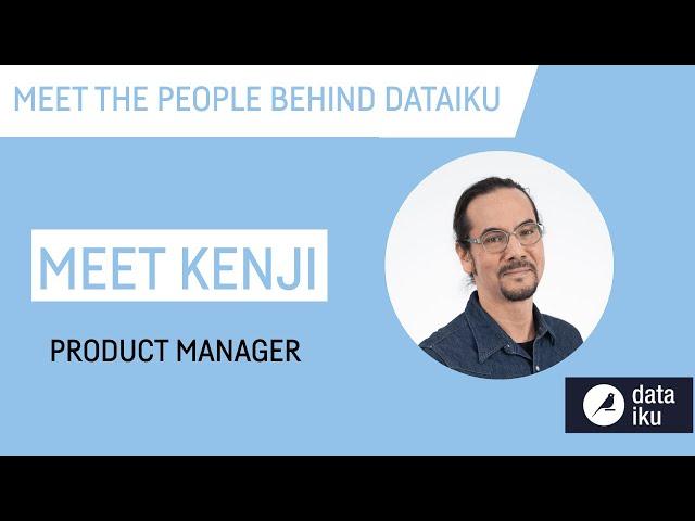 Meet Kenji, Product Manager at Dataiku