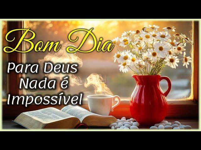 Para Deus Nada é Impossível I Mensagem de Bom Dia e Reflexão