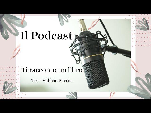 #podcast | Episodio 2 - Tre by Valerie Perrin