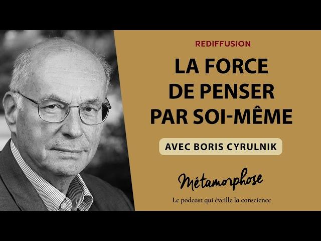 La force de penser par soi-même avec Boris Cyrulnik {Best-Of}