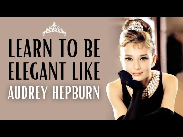 Learn Classic ELEGANCE with AUDREY HEPBURN | How to Be ELEGANT