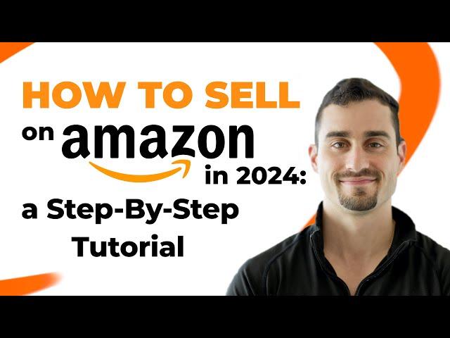 How to Sell on Amazon: a Step-By-Step Tutorial