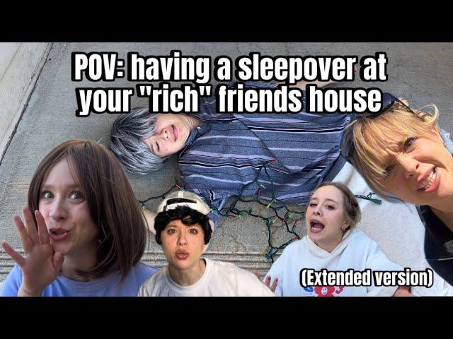 POV: having a sleepover at your “rich” friends house (extended version)