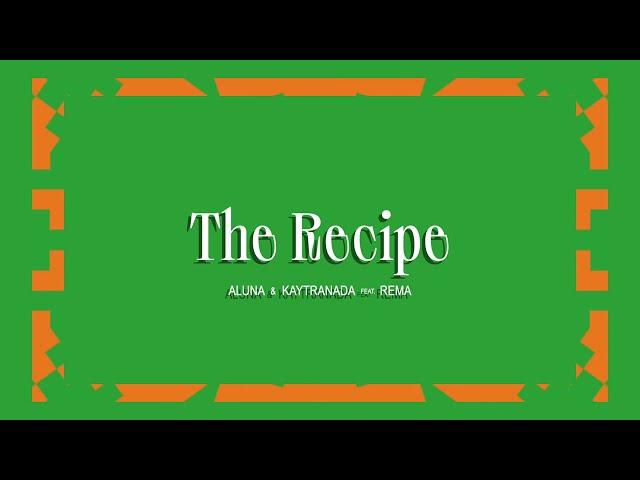 Aluna & KAYTRANADA - The Recipe (feat. Rema) [Official Full Stream]