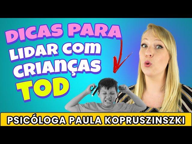 DICAS PARA TRABALHAR COM CRIANÇAS TOD. TRANSTORNO OPOSITOR DESAFIADOR, O QUE FAZER?