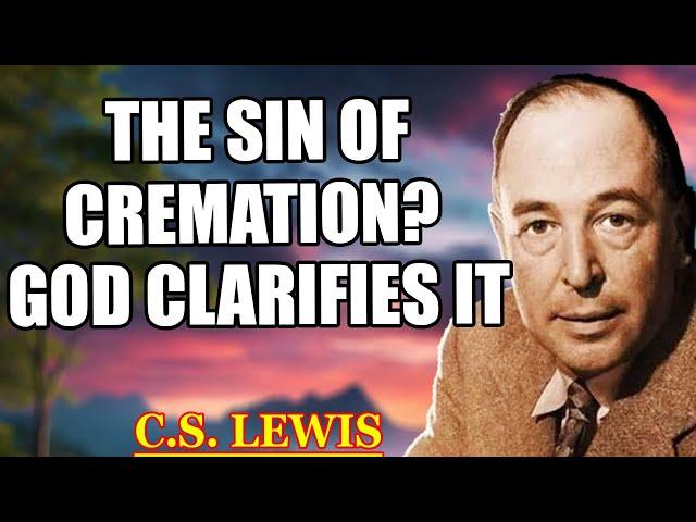 4 Shocking Biblical Truths About Cremation That Most Christians Don’t Know! | C.S. Lewis 2025