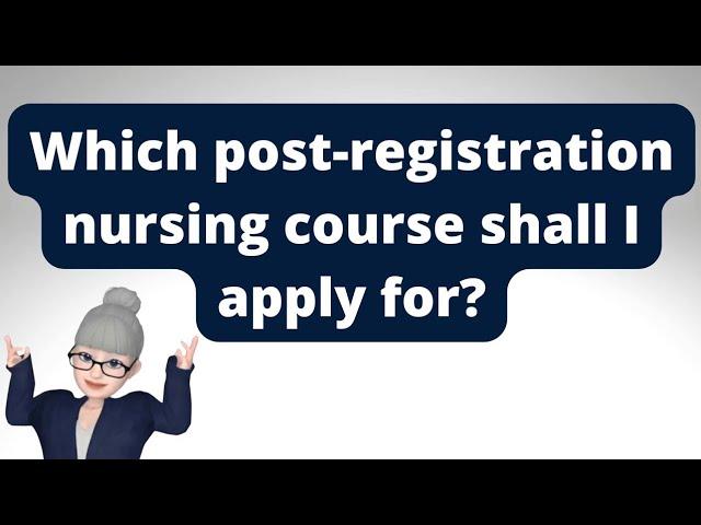 Which nursing course shall I do when I'm registered?