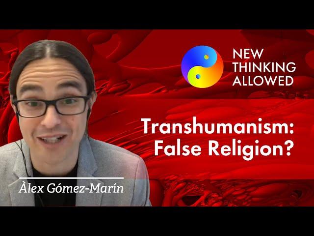 Is Transhumanism a False Religion? with Àlex Gómez-Marín