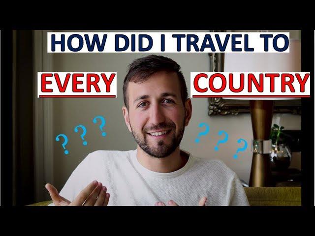 HOW I TRAVELED TO EVERY COUNTRY!