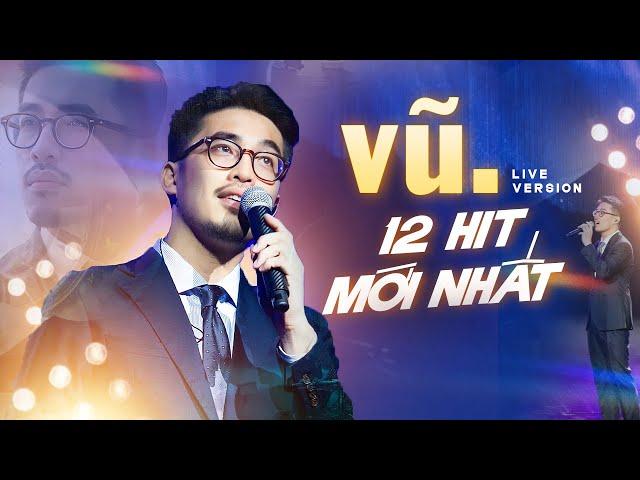 Vũ. Live 12 Hit Mới Nhất - CHIẾM TRỌN TÌNH CẢM KHÁN GIẢ | Những Lời Hứa Bỏ Quên, Bình Yên,Anh Nhớ Ra