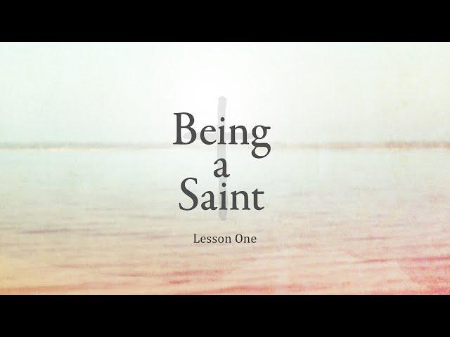 Being a Saint - Our Union in Christ, Lesson 1 - Introduction - Understanding Sanctification