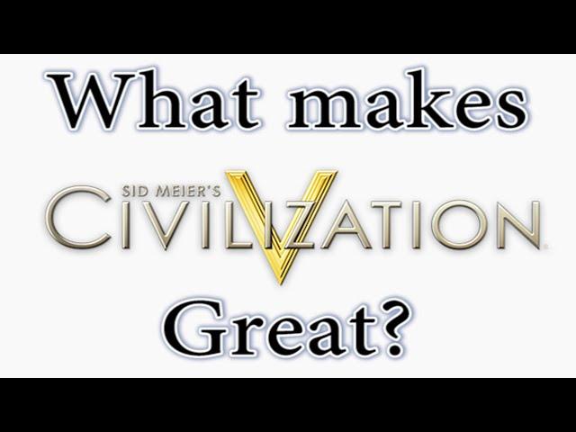 What Makes Civilisation 5 Great?