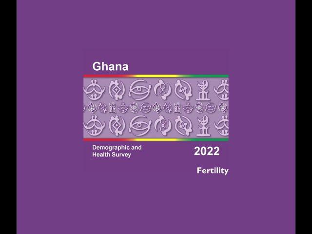 Fertility - Ghana DHS 2022