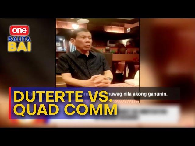 Kanhi Pres. Rodrigo Duterte, gi saway ang mga miyembro sa House Quad Committee