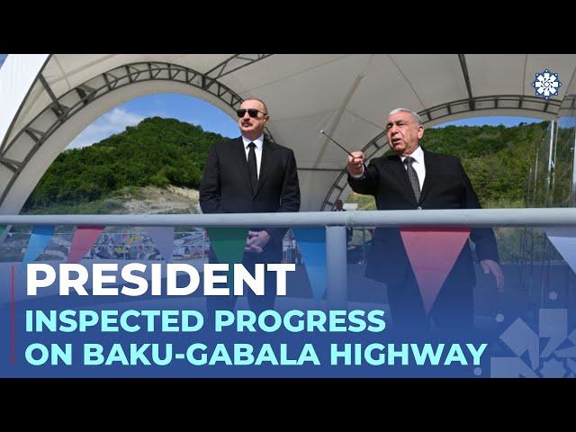President Ilham Aliyev inspected progress of construction on Mughanli-Ismayilli-Gabala highway