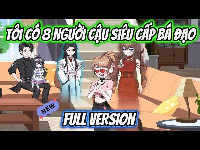 Tôi Có 8 Người Cậu Siêu Cấp Bá Đạo Full Version | HH VietSub