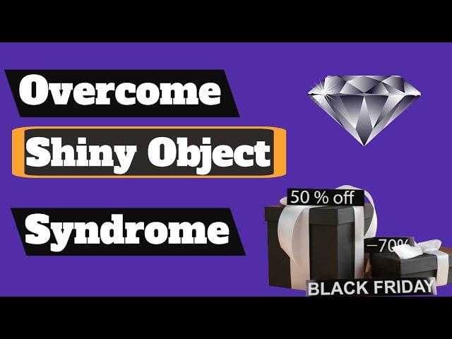 How To Overcome Shiny Object Syndrome - What Is It & How Do You Know If You Have It 