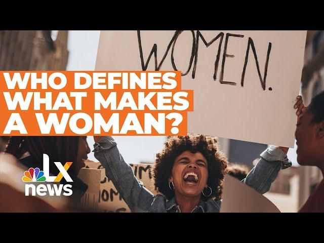 Who Gets To Decide What Makes A Woman? | LX News