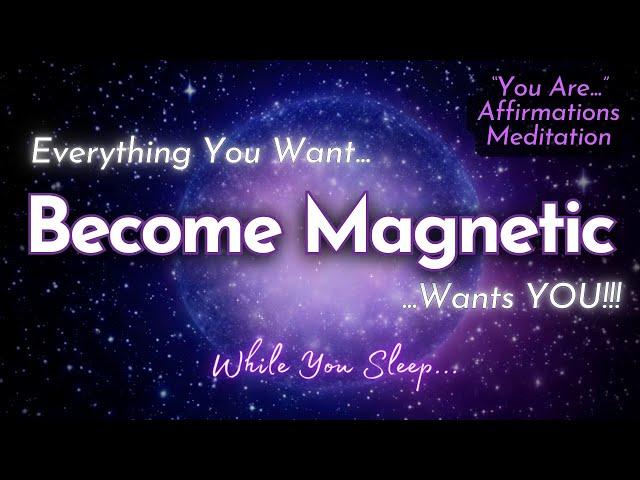 EVERYTHING YOU WANT WILL FLOW TO YOU  "You Are Magnetic"