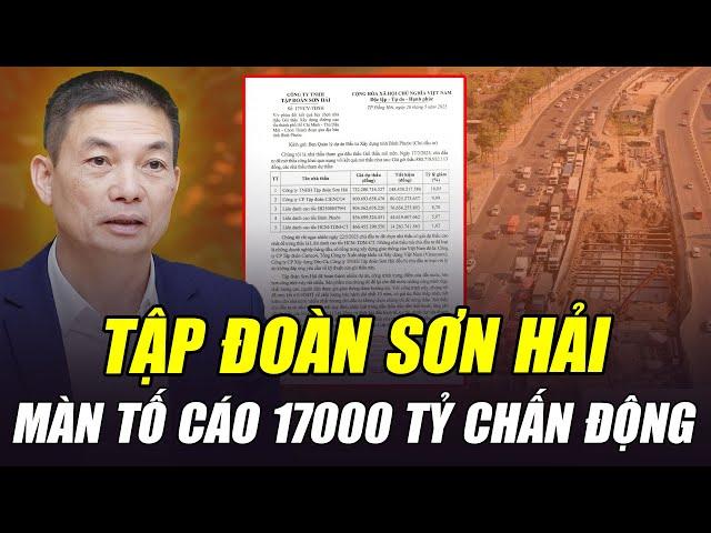 TẬP ĐOÀN SƠN HẢI VÀ MÀN TỐ CÁO 17000 TỶ CHẤN ĐỘNG CẢ NƯỚC: LIỆU CÓ ĐẠI ÁN?