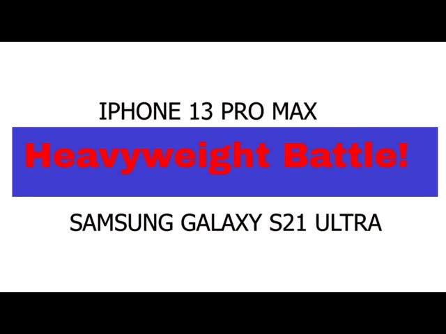 Is the S21 Ultra Still the King? IPhone 13 Pro Max Comparision