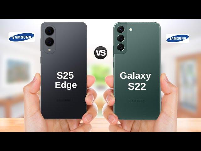 Samsung Galaxy S25 Edge vs Samsung Galaxy S22  || Full Comparison