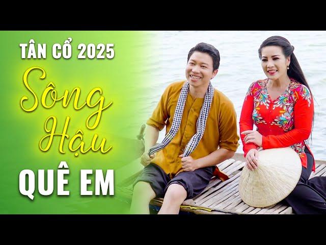 Tân Cổ Tình Yêu 2025 Sông Hậu Quê Em  Phương Thúy ft Thanh Nhường  Ca Cổ Cải Lương Hơi Dài