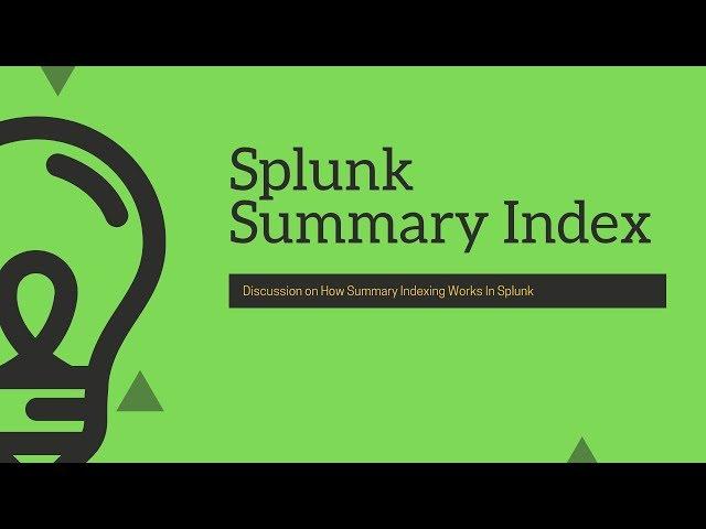 Splunk Knowledge Object: Detail discussion on Summary Index