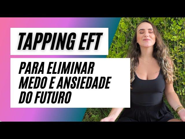 EFT PARA ANSIEDADE E MEDO DO FUTURO - Por Mentora Ellen