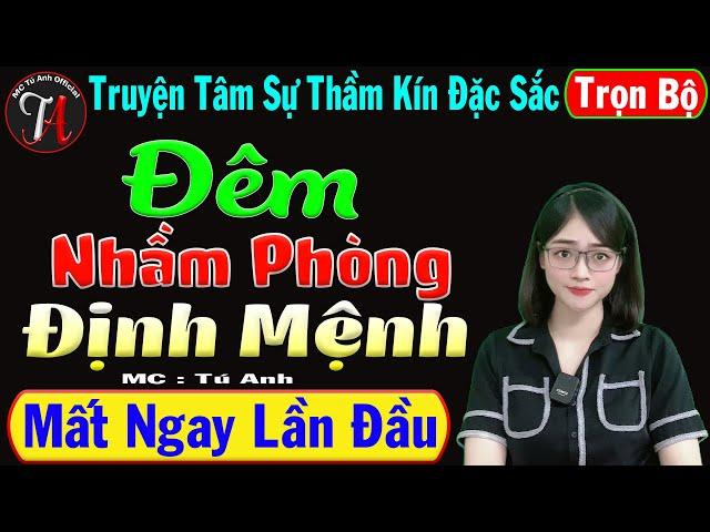 [ Trọn Bộ ] Đêm Nhầm Phòng Định Mệnh - Truyện Tâm Sự Thầm Kín Đặc Sắc - Mc Tú Anh