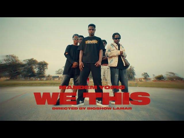 Mandem Yopic_We This (official video) Directed by Bigshow Lamar