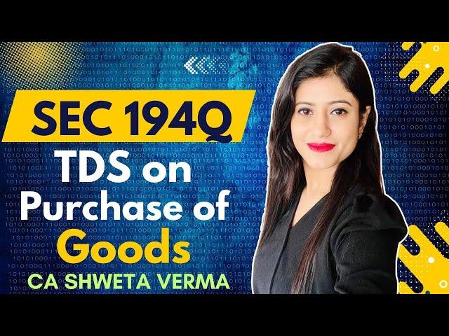 7) Sec 194Q | TDS on Purchase of Goods | FY 2024-25 | CA Shweta Verma |