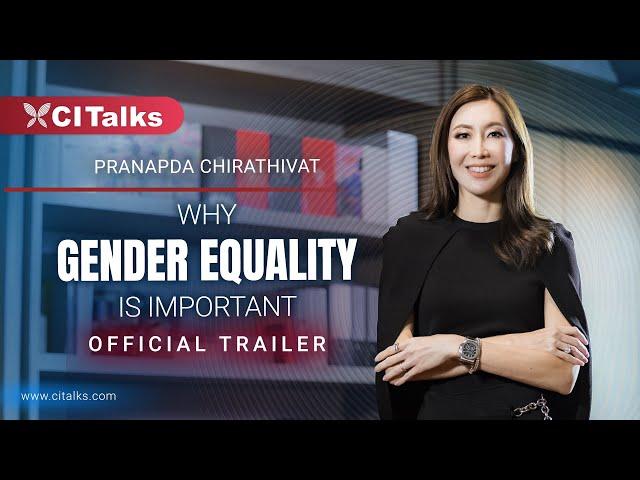 Why Gender Equality Is Important - Pranapda Chirathivat | CI Talks Official Trailer