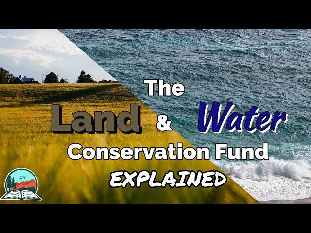 The Land and Water Conservation Fund, Explained