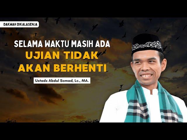 Selama Waktu Masih Ada Maka Ujian Tidak Akan Berhenti | Ustadz Abdul Somad #ustadzabdulsomad