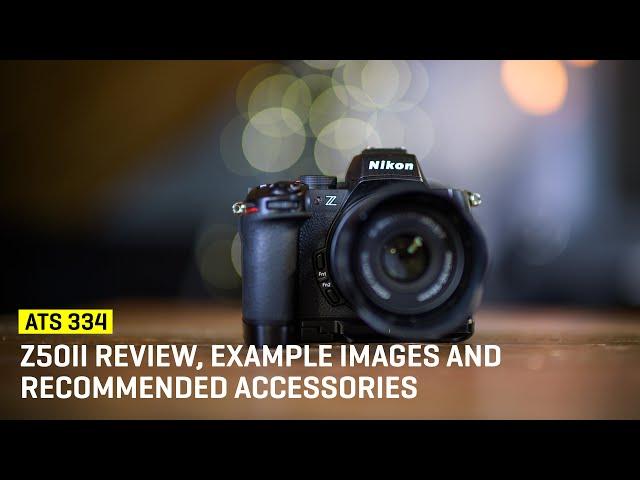 Approaching The Scene 334: Nikon Z50II Review, Example Images and Recommended Accessories