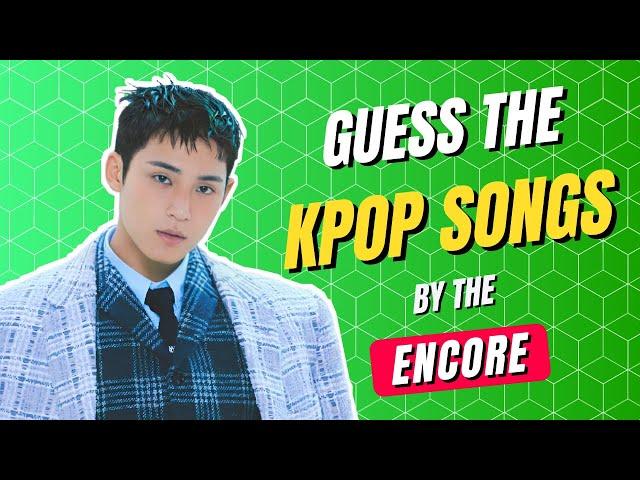 KPOP GAME | GUESS THE KPOP SONGS BY THE ENCORE