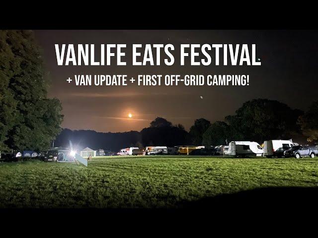 VANLIFE Eats Festival | First OFF-GRID Camping | Van Update | Fiat Ducato Self-Build Campervan