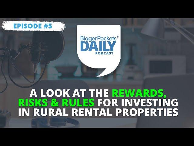 A Look at the Rewards, Risks & Rules for Investing in Rural Rental Properties | Daily #5