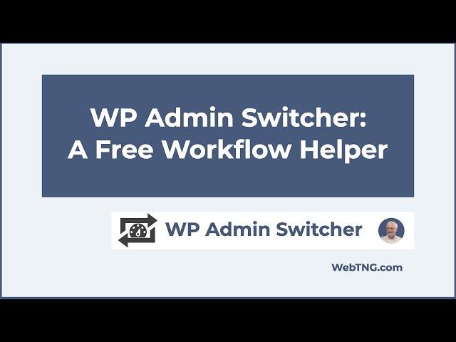 WP Admin Switcher:  A Free Workflow Helper