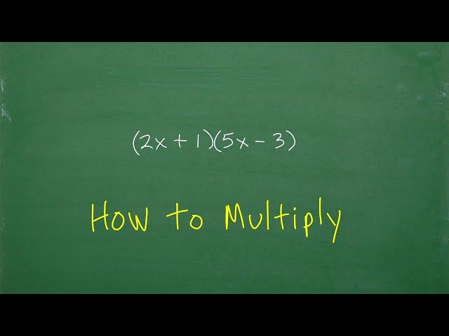 (2x + 1)(5x – 3) Find the Product of the BINMOIALS – 2 Ways