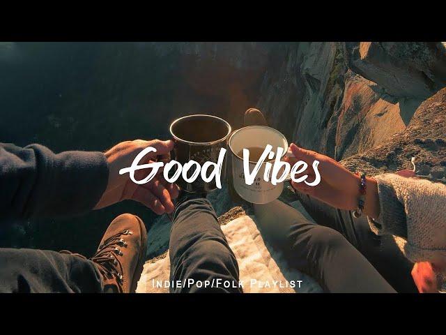 Good Vibes | Chill music to start your day | An Indie/Pop/Folk/Acoustic Playlist