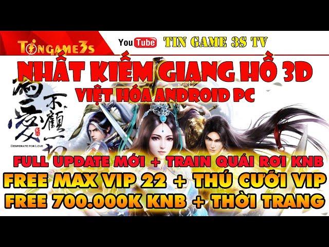 Game Mobile Private| Nhất Kiếm Giang Hồ 3D Việt Hóa Free ALL Max Vip 22 + 700000KNB APK PC|Tingame3s