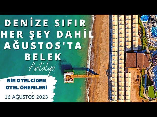 BELEK - ANTALYA - DENİZE SIFIR AĞUSTOS'TA 5 HER ŞEY DAHİL | Otel Önerileri | 16 Ağustos 2023