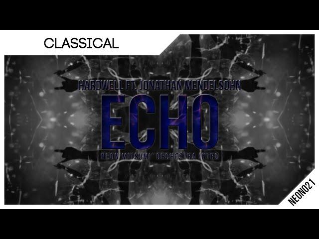 [Classical]: Hardwell feat. Jonathan Mendelsohn - Echo (Neon Mitsumi' Orchestra Intro)