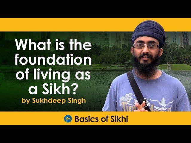 What is the foundation of living as Sikh? by Sukhdeep Singh